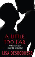 A Little Too Far (A Little Too Far #1) by Lisa Desrochers