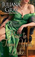 How to Tame Your Duke (A Princess In Hiding #1) by Juliana Gray