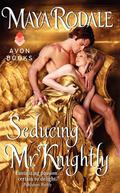 Seducing Mr. Knightly by Maya Rodale