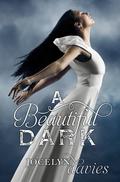 A Beautiful Dark (A Beautiful Dark #1) by Jocelyn Davies