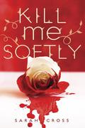 Kill Me Softly (Beau Rivage #1) by Sarah Cross