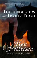Thoroughbreds and Trailer Trash by Bev Pettersen