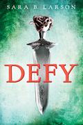 Defy (Defy #1) by Sara B. Larson