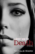 I Love You to Death (I Love You #1) by Natalie Ward