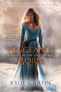 Vengeance Born (The Light Blade #1) by Kylie Griffin