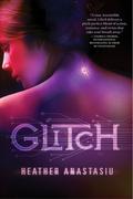 Glitch (Glitch #1) by Heather Anastasiu