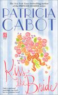 Kiss the Bride by Patricia Cabot