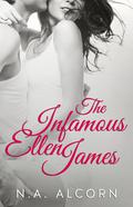 The Infamous Ellen James (Infamous #1) by N.A. Alcorn
