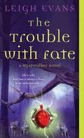 The Trouble With Fate (Mystwalker #1) by Leigh Evans