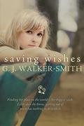 Saving Wishes by G.J. Walker-Smith