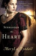 Surrender the Heart by MaryLu Tyndall, M.L. Tyndall