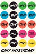 Super Sad True Love Story by Gary Shteyngart