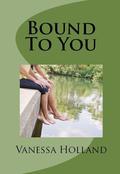 Bound To You by Vanessa Holland