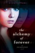 The Alchemy of Forever (Incarnation #1) by Avery Williams