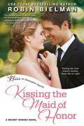 Kissing the Maid of Honor by Robin Bielman