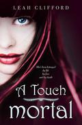 A Touch Mortal (A Touch Trilogy #1) by Leah Clifford
