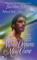 What Dreams May Come by Sherrilyn Kenyon, Rebecca York