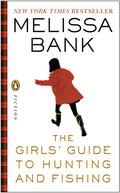 The Girls' Guide to Hunting and Fishing by Melissa Bank