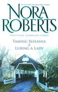 Taming Natasha & Luring A Lady by Nora Roberts