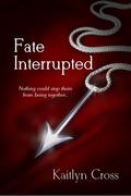 Fate Interrupted (Fate Interrupted #1) by Kaitlyn Cross