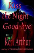 Kiss The Night Goodbye by Keri Arthur