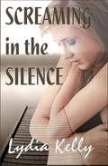 Screaming in the Silence by Lydia Kelly