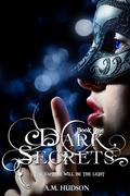 Dark Secrets (Dark Secrets #1) by A.M. Hudson