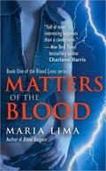 Matters Of The Blood (Blood Lines #1) by Maria Lima