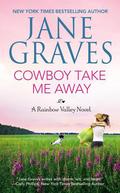 Cowboy Take Me Away (Rainbow Valley #1) by Jane Graves