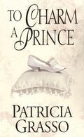 To Charm a Prince by Patricia Grasso