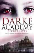 Secret Lives (Darke Academy #1) by Gabriella Poole