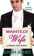 Wanted: Wife (French Kiss #1) by Gwen Jones