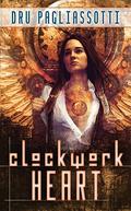 Clockwork Heart (Clockwork Heart #1) by Dru Pagliassotti