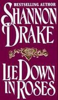 Lie Down In Roses by Shannon Drake