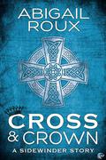 Cross & Crown (Sidewinder #2) by Abigail Roux