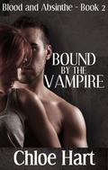 Bound by the Vampire (Blood and Absinthe #2) by Chloe Hart