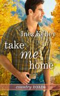 Take Me Home (Country Roads #1) by Inez Kelley