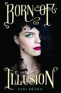 Born of Illusion (Born of Illusion #1) by Teri Brown