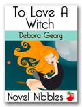 To Love a Witch (Novel Nibbles) by Debora Geary