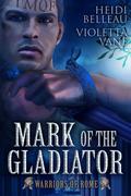 Mark of the Gladiator (Warriors of Rome #4) by Violetta Vane