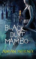 Black Dust Mambo (Hoodoo #1) by Adrian Phoenix