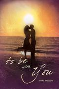 To Be With You (Sunset #1) by Opal Mellon