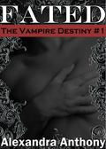 Fated (Vampire Destiny #1) by Alexandra Anthony