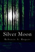 Silver Moon (Silver Moon #1) by Rebecca A. Rogers