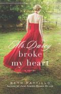 Mr. Darcy Broke My Heart (Adventures with Jane Austen and her Legacy #2) by Beth Pattillo