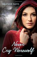Never Cry Werewolf (Never Cry Werewolf #1) by Heather Davis