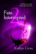 Fate Interrupted (Fate Interrupted #2) by Kaitlyn Cross