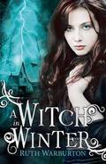A Witch in Winter (Winter Trilogy #1) by Ruth Warburton