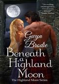 Beneath A Highland Moon (The Highland Moon #1) by Gwyn Brodie