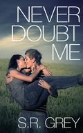Never Doubt Me by S.R. Grey